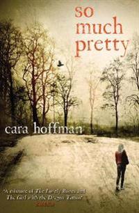 So Much Pretty. Cara Hoffman