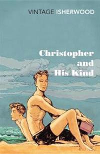 Christopher and His Kind. Christopher Isherwood