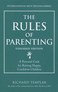 The Rules of Parenting: A Personal Code for Raising Happy, Confident Children, Expanded Edition