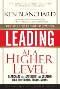 Leading at a Higher Level: Blanchard on Leadership and Creating High Performing Organizations