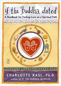 If the Buddha Dated: A Handbook for Finding Love on a Spiritual Path