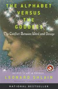 The Alphabet Versus the Goddess: The Conflict Between Word and Image