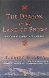 The Dragon in the Land of Snows: A History of Modern Tibet Since 1947