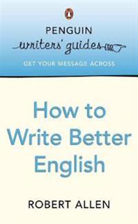 Penguin Writers' Guides: How to Write Better English
