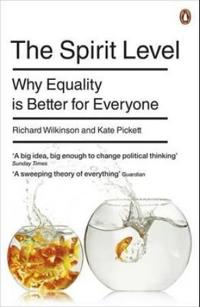 The Spirit Level: Why Equality Is Better for Everyone. Richard Wilkinson and Kate Pickett