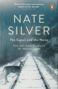 The Signal and the Noise - The Art and Science of Prediction