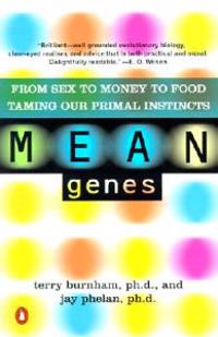 Mean Genes: From Sex to Money to Food: Taming Our Primal Instincts