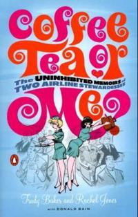 Coffee, Tea, or Me?: The Uninhibited Memoirs of Two Airline Stewardesses