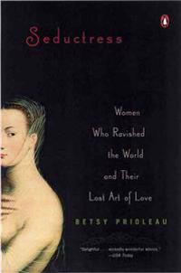 Seductress: Women Who Ravished the World and Their Lost Art of Love