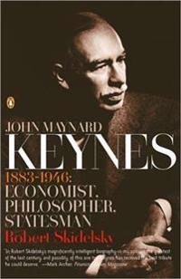 John Maynard Keynes: 1883-1946: Economist, Philosopher, Statesman
