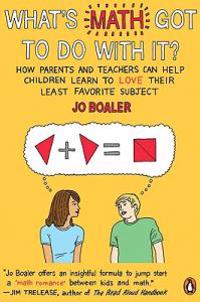 What's Math Got to Do with It?: How Parents and Teachers Can Help Children Learn to Love Their Least Favorite Subject