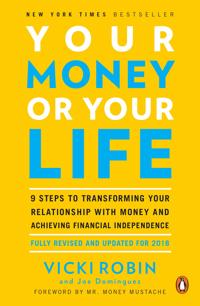 Your Money or Your Life: 9 Steps to Transforming Your Relationship with Money and Achieving Financial Independence: Revised and Updated for the