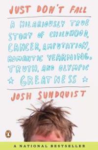 Just Don't Fall: A Hilariously True Story of Childhood, Cancer, Amputation, Romantic Yearning, Truth, and Olympic Greatness