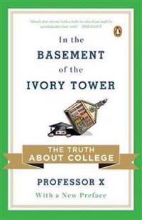 In the Basement of the Ivory Tower: The Truth about College