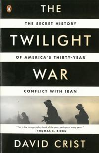 The Twilight War: The Secret History of America's Thirty-Year Conflict with Iran