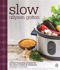 Slow: Mouth-Watering Recipes for the Slow Cooker & Crock Pot