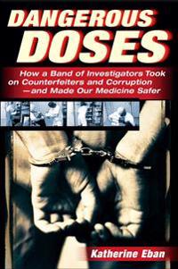 Dangerous Doses: A True Story of Cops, Counterfeiters, and the Contamination of America's Drug Supply