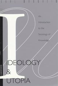 Ideology and Utopia: An Introduction to the Sociology (740) of Knowledge