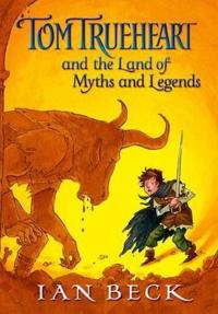 Tom Trueheart & the Land of Myths & Legends