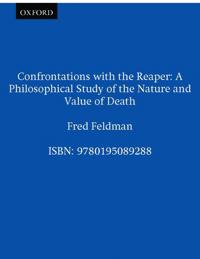 Confrontations with the Reaper: A Philosophical Study of the Nature and Value of Death