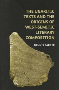 The Ugaritic Texts and the Origins of West Semitic Literary Composition