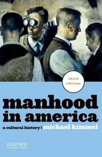 Manhood in America: A Cultural History