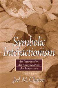 Symbolic Interactionism: An Introduction, an Interpretation, an Integration [With Access Code]