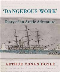 Dangerous Work: Diary of an Arctic Adventure