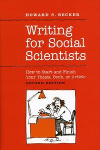Writing for Social Scientists: How to Start and Finish Your Thesis, Book, or Article