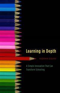 Learning in Depth: A Simple Innovation That Can Transform Schooling