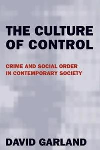The Culture of Control: Crime and Social Order in Contemporary Society