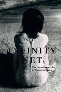 Infinity Net: The Autobiography of Yayoi Kusama
