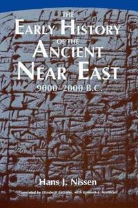 The Early History of the Ancient Near East, 9000-2000 B.C..
