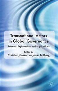 Transnational Actors in Global Governanc: Patterns, Explanations, and Implications