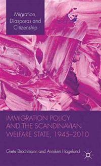 Immigration Policy and the Scandinavian Welfare State 1945-2010