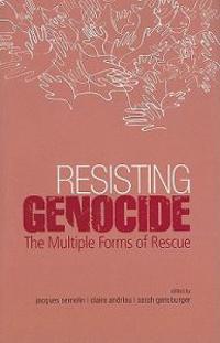 Resisting Genocide: The Multiple Forms of Rescue