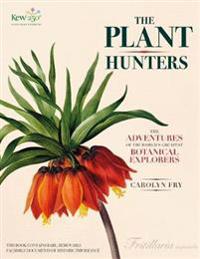 The Plant Hunters: The Adventures of the World's Greatest Botanical Explorers