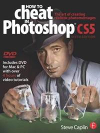 How to Cheat in Photoshop CS5: The Art of Creating Realistic Photomontages [With DVD]
