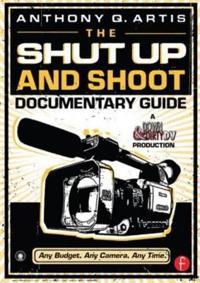 The Shut Up and Shoot Documentary Guide