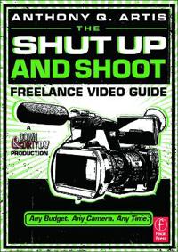 The Shut Up and Shoot Freelance Video Guide