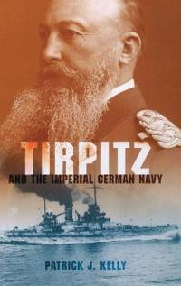 Tirpitz and the Imperial German Navy