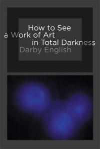 How to See a Work of Art in Total Darkness