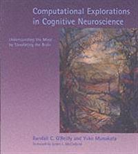 Computational Explorations in Cognitive Neuroscience