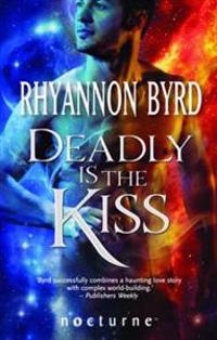 Deadly Is the Kiss. Rhyannon Byrd