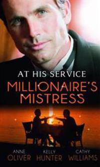 The Millionaire's Mistress. Anne Oliver, Kelly Hunter, Cathy Williams