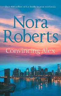 Convincing Alex. Nora Roberts