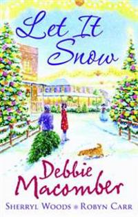 Let It Snow. Debbie Macomber, Sherryl Woods, Robyn Carr