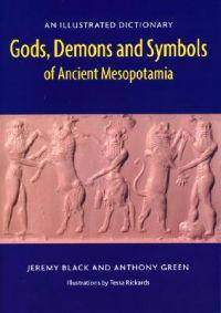 Gods, Demons and Symbols of Ancient Mesopotamia: An Illustrated Dictionary