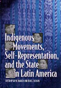 Indigenous Movements, Self-Representation, and the State in Latin America