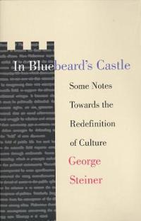 In Bluebeards Castle: Some Notes Towards the Redefinition of Culture